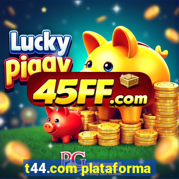 t44.com plataforma